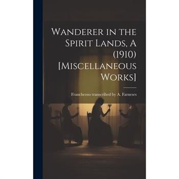 Wanderer in the Spirit Lands, A (1910) [Miscellaneous Works]