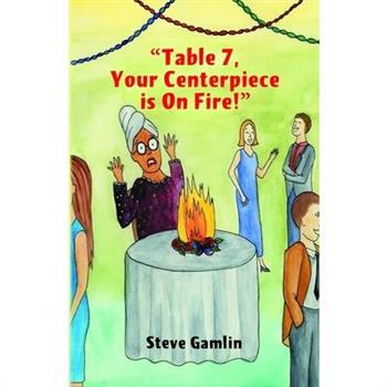 Table 7, Your Centerpiece Is On Fire!