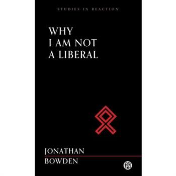 Why I Am Not a Liberal - Imperium Press (Studies in Reaction)
