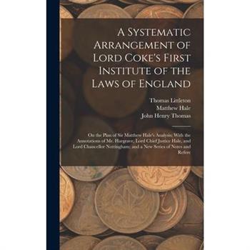 A Systematic Arrangement of Lord Coke's First Institute of the Laws of England