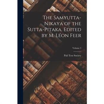 The Samyutta-nikaya of the Sutta-pitaka. Edited by M. L矇on Feer; Volume 3