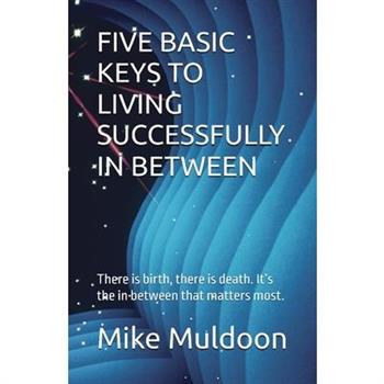 Five Basic Keys to Living Successfully in Between