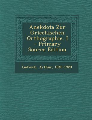 Anekdota Zur Griechischen Orthographie. I - Primary Source Edition