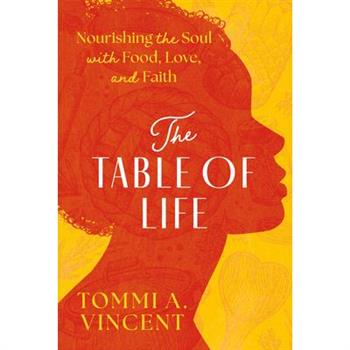 The Table of Life: Nourishing the Soul with Food, Love, and Faith