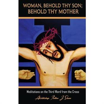 Woman, Behold Thy Son; Behold Thy Mother