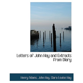 Letters of John Hay and Extracts from Diary
