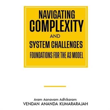 Navigating Complexity and System Challenges; Foundations for the A3 Model