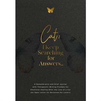 Cat, I Keep Searching for Answers...