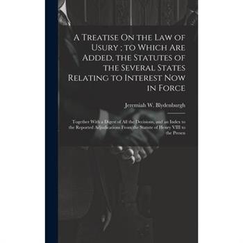 A Treatise On the Law of Usury; to Which Are Added, the Statutes of the Several States Relating to Interest Now in Force