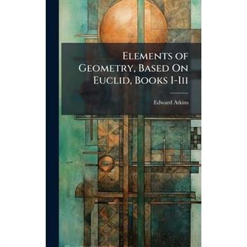 Elements of Geometry, Based On Euclid, Books I-Iii
