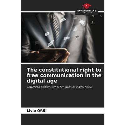 The constitutional right to free communication in the digital age The constitutional right to free communication in the digital age