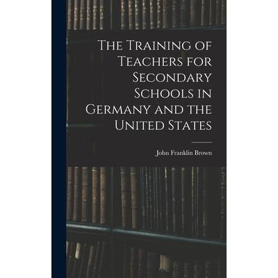 The Training of Teachers for Secondary Schools in Germany and the United States