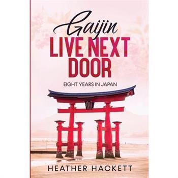 Gaijin Live Next DoorEight Years in Japan