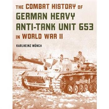 The Combat History of German Heavy Anti-Tank Unit 653 in World War II