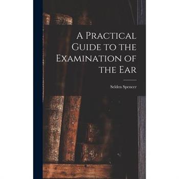 A Practical Guide to the Examination of the Ear