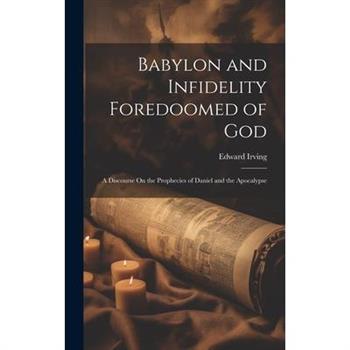 Babylon and Infidelity Foredoomed of God