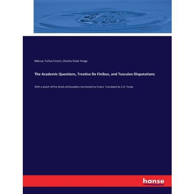 The Academic Questions, Treatise De Finibus, and Tusculan Disputations