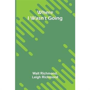 Where I Wasn't Going