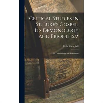 Critical Studies in St. Luke's Gospel, its Demonology and Ebionitism