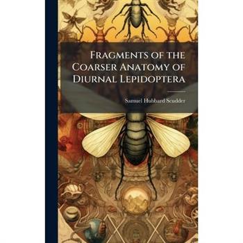 Fragments of the Coarser Anatomy of Diurnal Lepidoptera