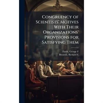 Congruency of Scientists' Motives With Their Organizations' Provisions for Satisfying Them