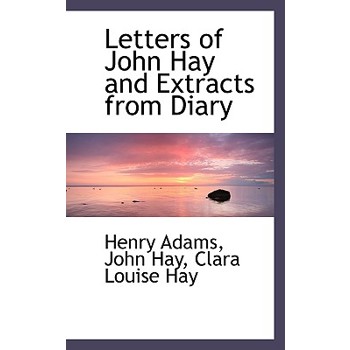 Letters of John Hay and Extracts from Diary