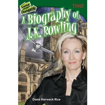 Game Changers a Biography of J. K. Rowling