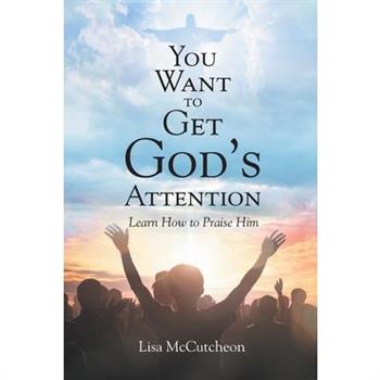 You Want to Get God's Attention