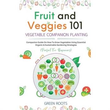 Fruit and Veggies 101 - Vegetable Companion Planting