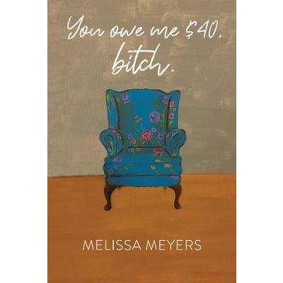 You Owe Me $40, Bitch.