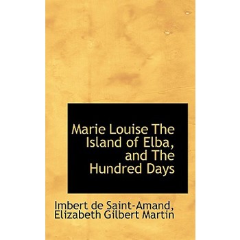 Marie Louise the Island of Elba, and the Hundred Days