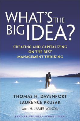 What's the Big Idea?: Creating and Capitalizing on the Best Management Thinking