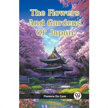 The Flowers And Gardens Of Japan