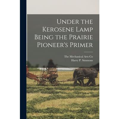Under the Kerosene Lamp Being the Prairie Pioneer's Primer