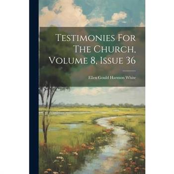 Testimonies For The Church, Volume 8, Issue 36