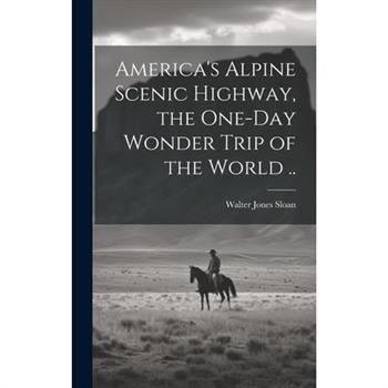 America's Alpine Scenic Highway, the One-day Wonder Trip of the World ..