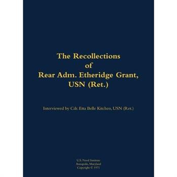 Recollections of Rear Adm. Etheridge Grant, USN (Ret.)