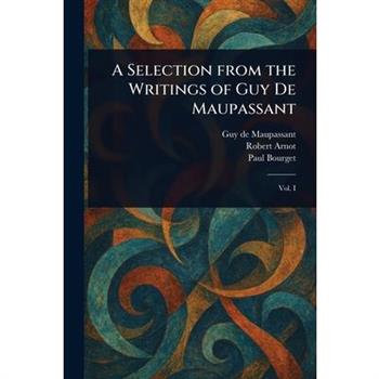 A Selection From the Writings of Guy De Maupassant