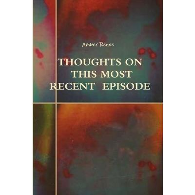 Thoughts on this Most Recent Episode