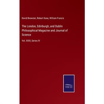 The London, Edinburgh, and Dublin Philosophical Magazine and Journal of Science