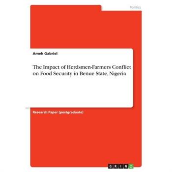 The Impact of Herdsmen-Farmers Conflict on Food Security in Benue State, Nigeria