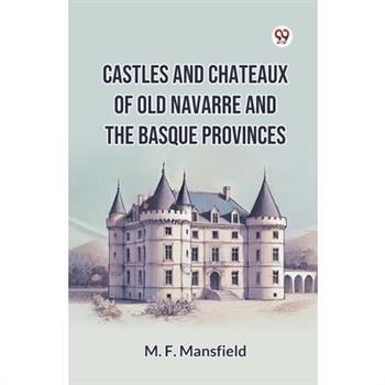 Castles And Chateaux Of Old Navarre And The Basque Provinces