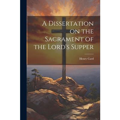 A Dissertation on the Sacrament of the Lord’s Supper