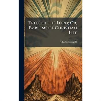 Trees of the Lord; Or, Emblems of Christian Life