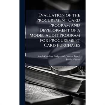Evaluation of the Procurement Card Program and Development of a Model Audit Program for Procurement Card Purchases