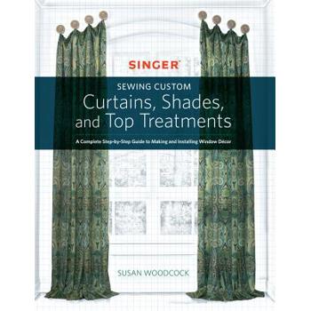 Sewing Custom Curtains, Shades, and Top Treatments