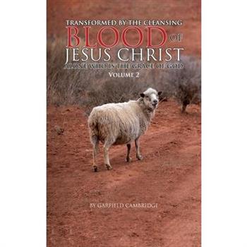 Transformed by the Blood of Jesus Christ Alone, Who is The Grace of God
