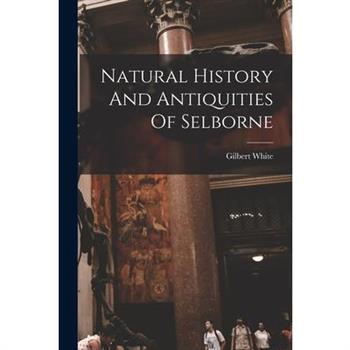 Natural History And Antiquities Of Selborne