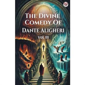 The Divine Comedy Of Dante Aligheri Vol. III