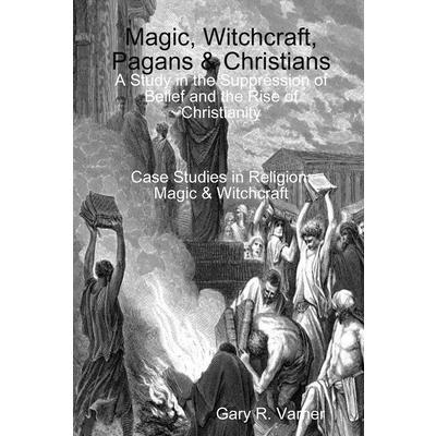 Magic, Witchcraft, Pagans & Christians